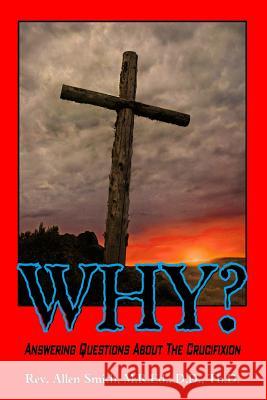 Why?: Answering Questions About The Crucifixion Smith, Allen 9781494302320 Createspace - książka