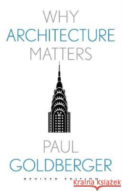 Why Architecture Matters Goldberger, Paul 9780300267396 YALE UNIVERSITY PRESS - książka