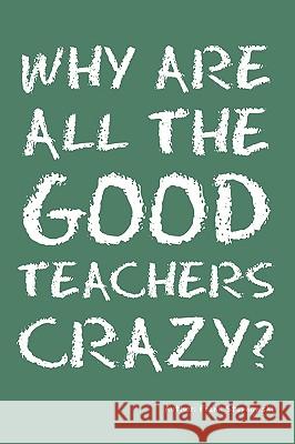 Why Are All the Good Teachers Crazy? Frank Stepnowski 9781432748296 Outskirts Press - książka