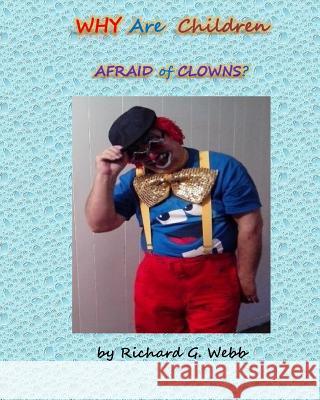 Why Are Children Afraid of Clowns? MR Richard G. Webb 9781519119094 Createspace - książka