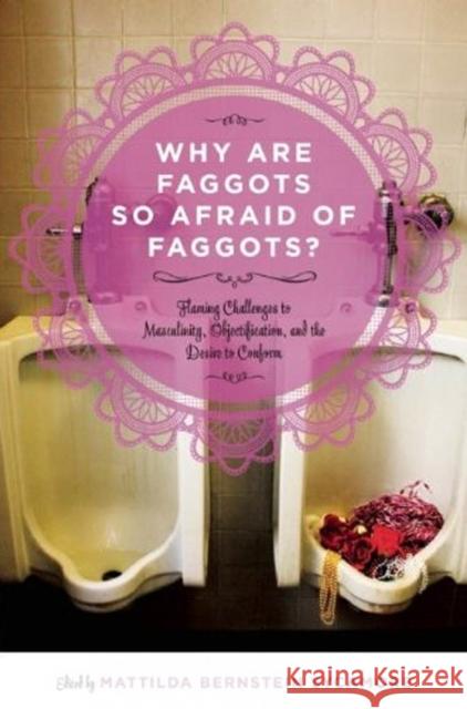 Why Are Faggots so Afraid of Faggots?: Flaming Challenges to Masculinity, Objectification, and the Desire to Conform  9781849350884  - książka
