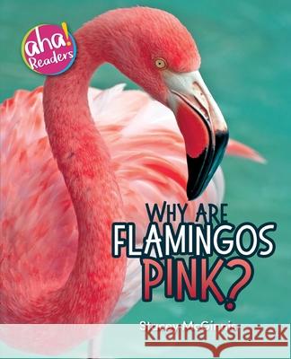 Why Are Flamingos Pink? Stacey McGinnis Tara Raymo Luana K. Mitten 9780999092477 Bealu Books - książka