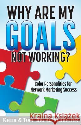 Why Are My Goals Not Working?: Color Personalities for Network Marketing Success Keith Schreiter Tom Schreiter 9781892366993 Fortune Network Publishing Inc - książka