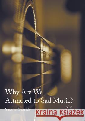 Why Are We Attracted to Sad Music? Sandra Garrido 9783319819365 Palgrave MacMillan - książka