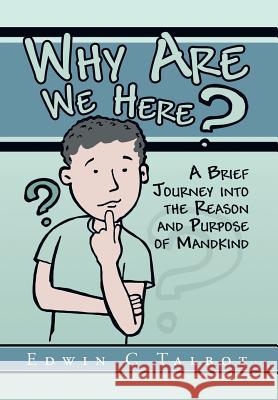 Why Are We Here? Edwin C. Talbot 9781483637440 Xlibris Corporation - książka