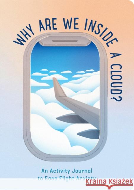 Why Are We Inside a Cloud?: An Activity Journal to Ease Flight Anxiety Cecilia Santini 9781797214825 Chronicle Books - książka