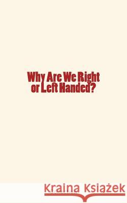 Why Are We Right or Left Handed? Collection 9781545498217 Createspace Independent Publishing Platform - książka