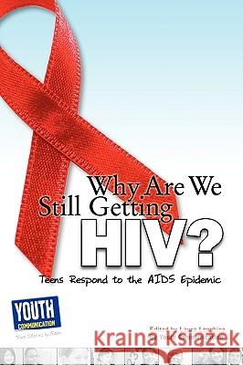 Why Are We Still Getting HIV?: Teens Respond to the AIDS Epidemic Laura Longhine Keith Hefner 9781935552376 Youth Communication, New York Center - książka
