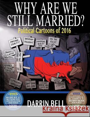 Why Are We Still Married?: Political Cartoons of 2016 Darrin Bell 9781981413768 Createspace Independent Publishing Platform - książka