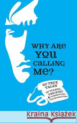 Why Are You Calling Me?: 50 True Tales of Teasing, Tricking & Tormenting Telemarketers Murray Sparks Stephanie Sparks 9781499518672 Createspace - książka