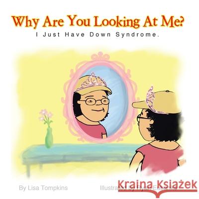 Why Are You Looking At Me?: I Just Have Down Syndrome. Tompkins, Lisa 9781481711388 Authorhouse - książka