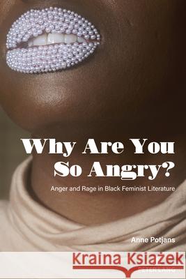 Why Are You So Angry?; Anger and Rage in Black Feminist Literature Anne Potjans 9781636672205 Peter Lang Us - książka