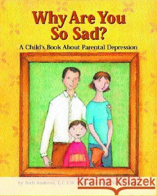 Why Are You So Sad: A Child's Book about Parental Depression Beth Andrews Nicole Wong Nicole Wong 9781557988362 Magination Press - książka