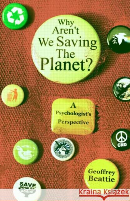 Why Aren't We Saving the Planet?: A Psychologist's Perspective Beattie, Geoffrey 9780415561976  - książka