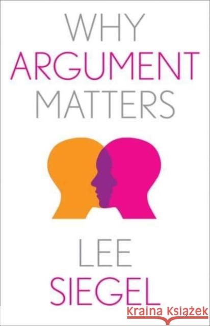 Why Argument Matters Lee Siegel 9780300244267 Yale University Press - książka