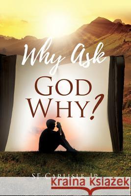 Why Ask God Why? S F Carlisle, Jr 9781545662335 Xulon Press - książka