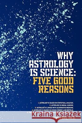 Why Astrology is Science: Five Good Reasons Das, Tapan 9781440133732 iUniverse.com - książka