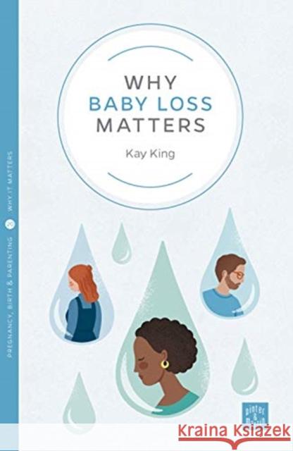 Why Baby Loss Matters Kay King 9781780666358 Pinter & Martin Ltd. - książka