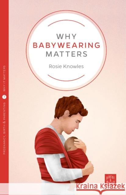 Why Babywearing Matters Rosie Knowles 9781780665351 Pinter & Martin Ltd. - książka