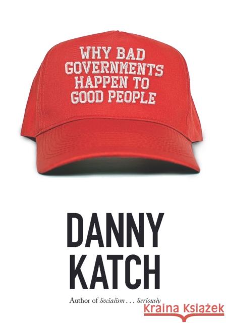 Why Bad Governments Happen to Good People Danny Katch 9781608468584 Haymarket Books - książka