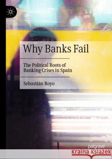 Why Banks Fail: The Political Roots of Banking Crises in Spain Royo, Sebastián 9781349959907 Palgrave MacMillan - książka