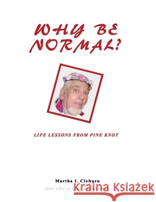 Why Be Normal?: Life Lessons From Pine Knot Martha I. Clyburn 9781072494034 Independently Published - książka