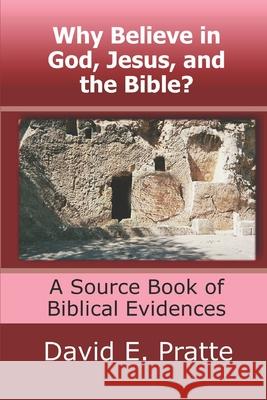 Why Believe in God, Jesus, and the Bible?: A Source Book of Biblical Evidences David E. Pratte 9781493585236 Createspace - książka