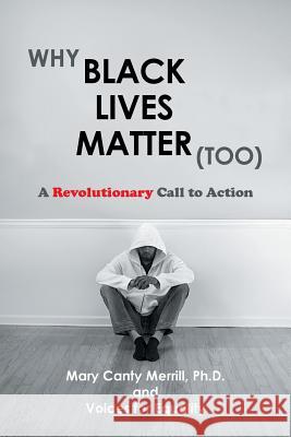 Why Black Lives Matter (Too): A Revolutionary Call to Action Ph. D. Mary Canty Merrill 9781524601201 Authorhouse - książka