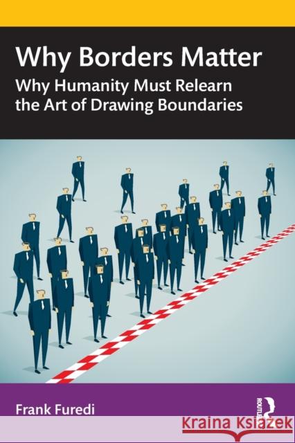 Why Borders Matter: Why Humanity Must Relearn the Art of Drawing Boundaries Frank Furedi 9780367416829 Taylor & Francis Ltd - książka