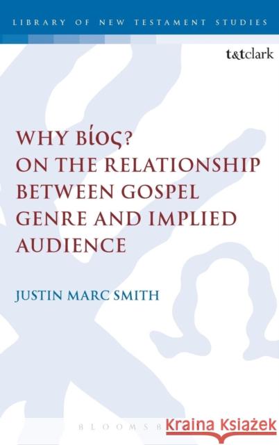 Why Bíos? on the Relationship Between Gospel Genre and Implied Audience Smith, Justin Marc 9780567656605 T & T Clark International - książka