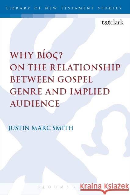 Why Bíos? on the Relationship Between Gospel Genre and Implied Audience Smith, Justin Marc 9780567669551 T & T Clark International - książka