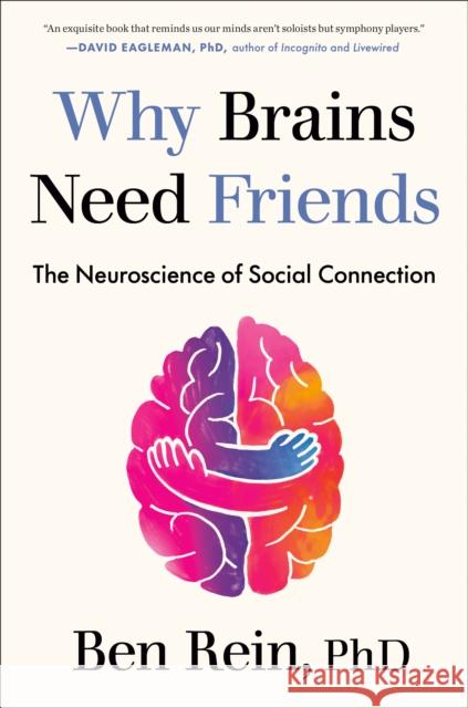 Why Brains Need Friends: The Neuroscience of Social Connection Rein, Ben 9780593850848 Avery Publishing Group - książka