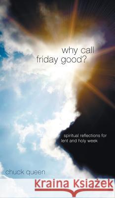 Why Call Friday Good? Chuck Queen 9781498262729 Resource Publications (CA) - książka