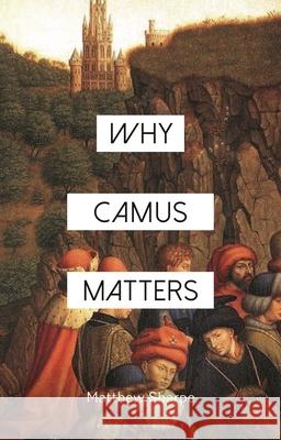 Why Camus Matters Matthew (Deakin University, Australia) Sharpe 9781350512481 Bloomsbury Publishing PLC - książka