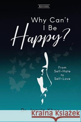 Why Can't I Be Happy: From Self-Hate to Self-Love Jamila Khan 9781735880754 Jamila Khan - książka