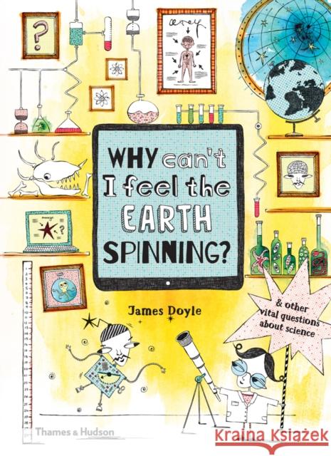 Why Can’t I Feel the Earth Spinning?: And other vital questions about science James Doyle 9780500651186 Thames & Hudson Ltd - książka