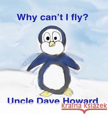 Why Can't I Fly Uncle Dave Howard 9780692198483 Uncle Dave's Books - książka