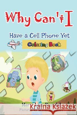 Why Can't I Have a Cell Phone Yet?: Coloring Book Winda Mulyasari Mary Lee Kendal 9781790966769 Independently Published - książka