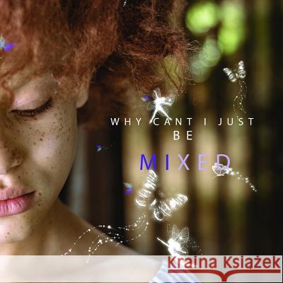 Why Cant I Just Be Mixed: A 10 Year Old View Elena Hernandez 9781791692223 Independently Published - książka