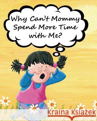 Why Can't Mommy Spend More Time with Me? Jimmy Huston Andere Andrea Petrlik 9781970022179 Cosworth Publishing - książka