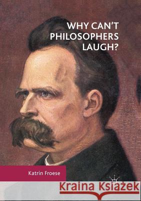 Why Can't Philosophers Laugh? Katrin Froese 9783319855523 Palgrave MacMillan - książka