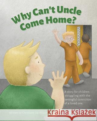Why Can't Uncle Come Home?: A story for children struggling with the wrongful conviction of a loved one Shine, Liz 9780998979137 Allison Publishing - książka