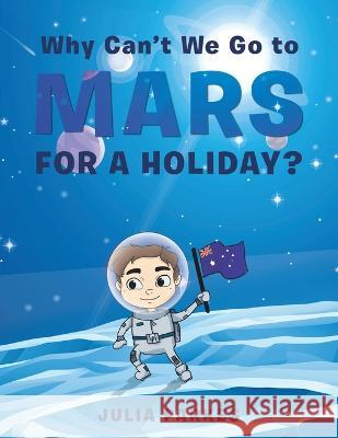 Why Can't We Go to Mars for a Holiday? Julia Parkes 9781669830368 Xlibris Au - książka