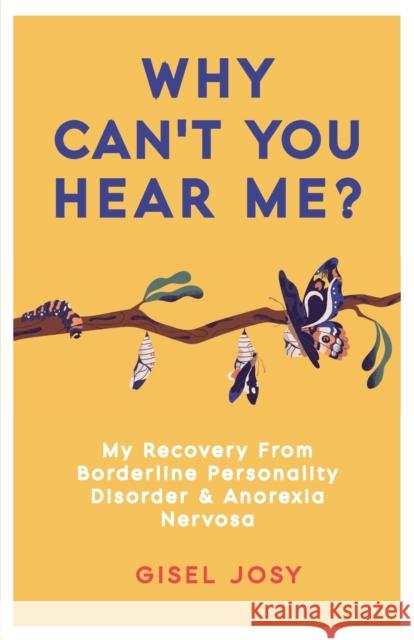 Why Can't You Hear Me?: My Recovery from Borderline Personality Disorder & Anorexia Nervosa Gisel Josy 9781913615116 Cherish Editions - książka