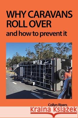 Why Caravans Roll Over: And How to Prevent It Rivers, Collyn 9780648319061 RV Books - książka