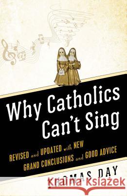 Why Catholics Can't Sing: Revised and Updated With New Grand Conclusions and Good Advice Thomas Day 9780824549848 Crossroad Publishing Co ,U.S. - książka