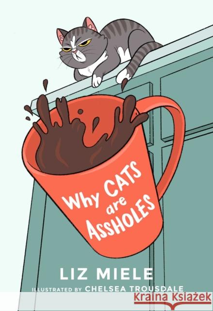 Why Cats are Assholes Liz Miele 9781510756229 Skyhorse Publishing - książka
