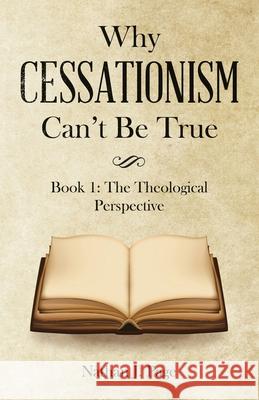 Why Cessationism Can't Be True: Book 1: the Theological Perspective Nathan J Page 9781664221994 WestBow Press - książka