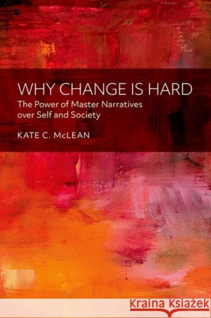 Why Change is Hard: The Power of Master Narratives over Self and Society Kate C. (Professor, Professor, Department of Psychology, Western Washington University) McLean 9780197764640 Oxford University Press, USA - książka