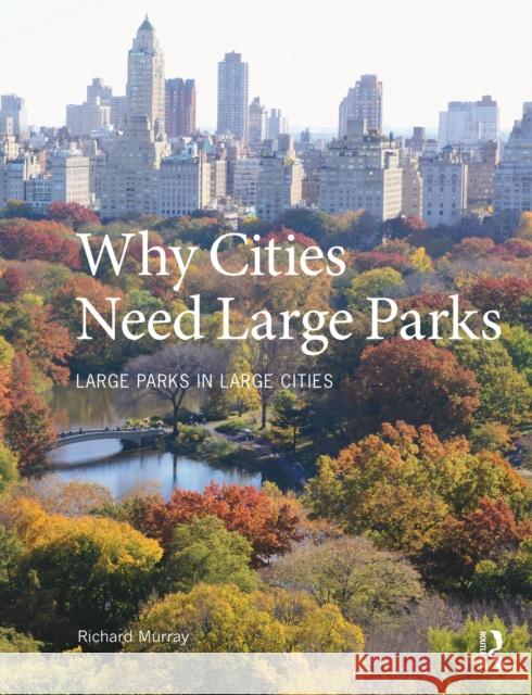 Why Cities Need Large Parks: Large Parks in Large Cities Richard Murray 9781032072937 Routledge - książka